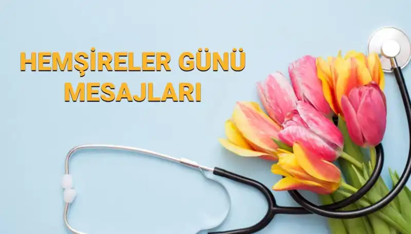 Hemşireler Günü 2025: Sevdiklerinize Özel Mesajlarla Kutlayın