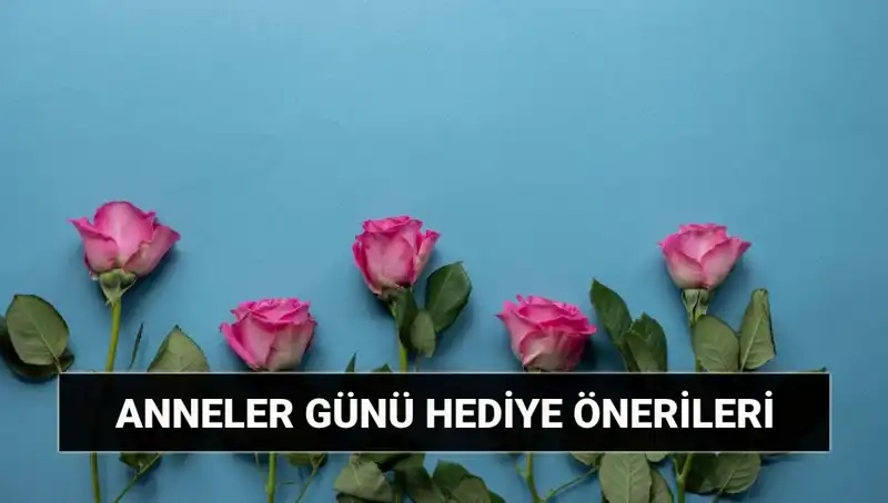 Anneler Günü'nde Sevdiklerinizi Şaşırtın: En Özel Hediye Fikirleri