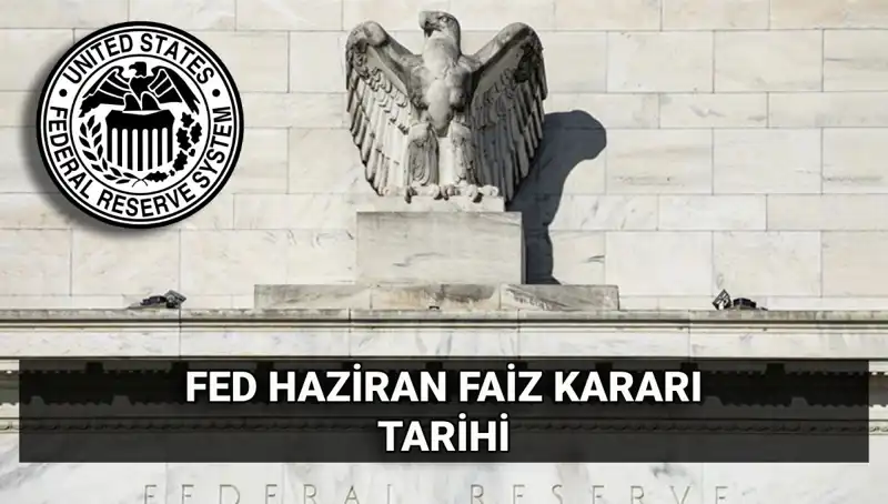 Haziran Ayında Fed Faiz Kararı: Beklentiler ve Etkileri Neler Olacak?