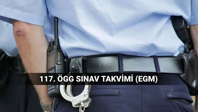 117. ÖGG Sınav Takvimi Açıklandı: EGM Özel Güvenlik Görevlisi Sınavı Ne Zaman Yapılacak?