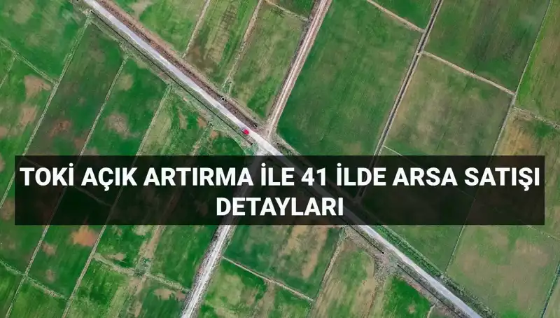 TOKİ, 41 İlde 306 Arsa Satışı ile Akıllı Yatırım Fırsatları Sunuyor