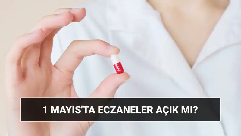 1 Mayıs’ta Eczaneler Açık mı? Tatil Durumu ve Bilgiler!
