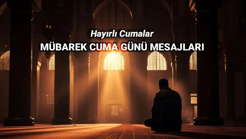 Hayırlı Cumalar! Resimli ve Duygu Dolu Cuma Mesajlarıyla Sevdiklerinizi Mutlu Edin