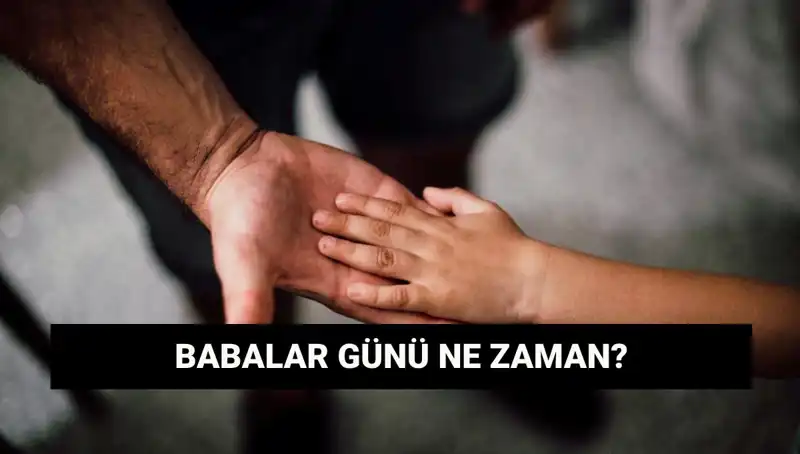 Babalar Günü 2025: Tarih ve Önemiyle Dolu Bir Gün